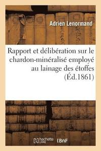 bokomslag Rapport Et Délibération Sur Le Chardon-Minéralisé Employé Au Lainage Des Étoffes