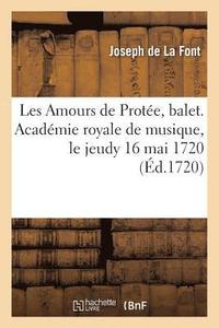 bokomslag Les Amours de Protee, Balet. Academie Royale de Musique, Le Jeudy 16 Mai 1720