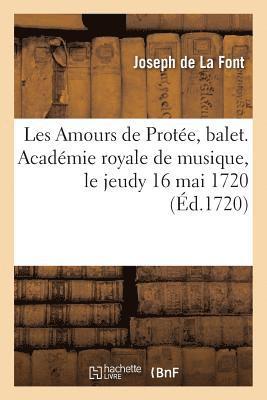 Les Amours de Protee, Balet. Academie Royale de Musique, Le Jeudy 16 Mai 1720 1