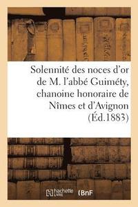 bokomslag Solennite Des Noces d'Or de M. l'Abbe Guimety, Chanoine Honoraire de Nimes Et d'Avignon
