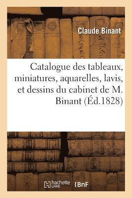 Catalogue Des Tableaux, Miniatures, Aquarelles, Lavis, Et Dessins, Composant Le Cabinet de M. Binant 1