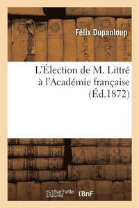bokomslag L'lection de M. Littr  l'Acadmie Franaise