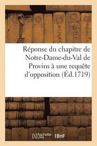 bokomslag Reponse Du Chapitre de Notre-Dame-Du-Val de Provins A Une Requete d'Opposition Du Chapitre
