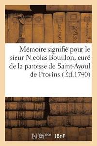 bokomslag Memoire Signifie Pour Le Sieur Nicolas Bouillon, Cure de la Paroisse de Saint-Ayoul de Provins