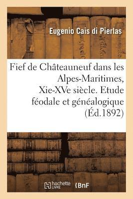 bokomslag Fief de Châteauneuf Dans Les Alpes-Maritimes, Xie-Xve Siècle. Etude Féodale Et Généalogique