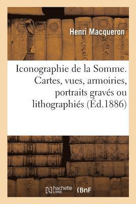 bokomslag Iconographie Du Dpartement de la Somme Ou Catalogue Des Cartes, Vues, Armoiries