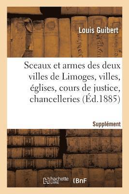 Sceaux Et Armes Des Deux Villes de Limoges Et Des Villes, glises, Cours de Justice, Chancelleries 1