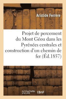 bokomslag Projet de Percement Du Mont Geou, Dans Les Pyrenees Centrales, Et Construction d'Un Chemin de Fer