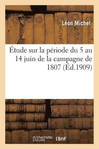 bokomslag tude Sur La Priode Du 5 Au 14 Juin de la Campagne de 1807