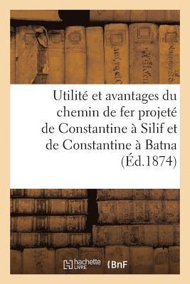 Sans Auteur, SANS AUTEUR - Utilité Et Avantages Du Chemin de Fer Projeté de Constantine À Silif Et de Constantine À Batna, Häftad