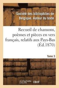 bokomslag Recueil de Chansons, Poemes Et Pieces En Vers Francais, Relatifs Aux Pays-Bas. Tome 3