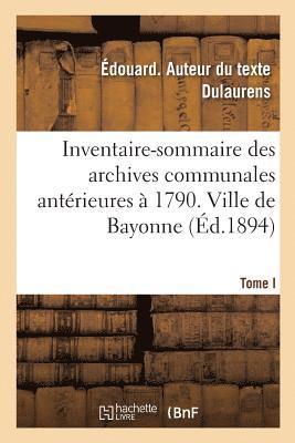 Édouard Dulaurens, DULAURENS-E - Inventaire-Sommaire Des Archives Communales Antérieures À 1790. Ville de Bayonne, Häftad