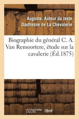 bokomslag Biographie Du Général C. A. Van Remoortere, Étude Sur La Cavalerie
