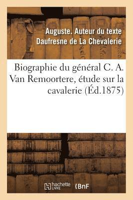 bokomslag Biographie Du Gnral C. A. Van Remoortere, tude Sur La Cavalerie