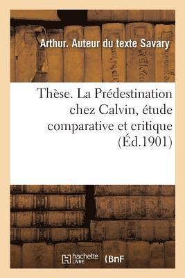 These. La Predestination Chez Calvin, Etude Comparative Et Critique 1