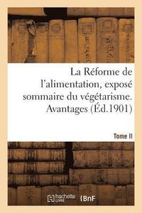 bokomslag La Rforme de l'Alimentation, Expos Sommaire Du Vgtarisme. Tome II