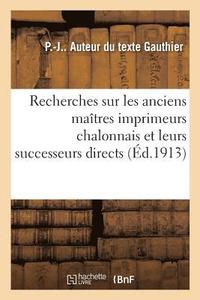 bokomslag Recherches Sur Les Anciens Maitres Imprimeurs Chalonnais Et Leurs Successeurs Directs