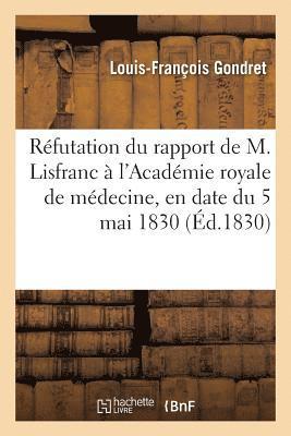 Louis-François Gondret - Réfutation du rapport de M. Lisfranc à l'Académie royale de médecine, en date du 5 mai 1830, Häftad