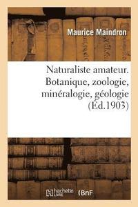 bokomslag Naturaliste Amateur. Botanique, Zoologie, Minralogie, Gologie
