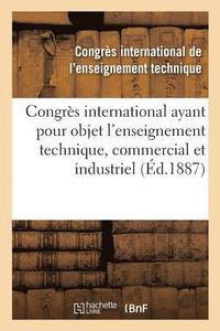 bokomslag Congrs International Ayant Pour Objet l'Enseignement Technique, Commercial Et Industriel