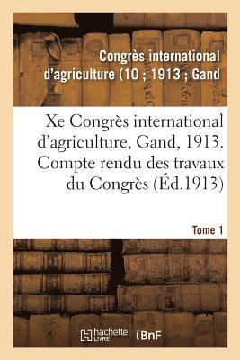 Xe Congrs International d'Agriculture, Gand, 1913. Tome 1 1