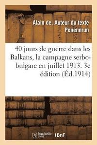 bokomslag 40 Jours de Guerre Dans Les Balkans, La Campagne Serbo-Bulgare En Juillet 1913. 3e dition