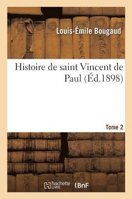 Histoire de Saint Vincent de Paul, Fondateur de la Congrgation Des Prtres de la Mission 1