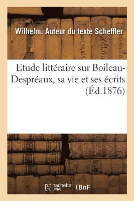 bokomslag Etude Littéraire Sur Boileau-Despréaux, Sa Vie Et Ses Écrits