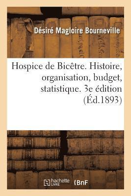 Hospice de Bictre. Histoire, Organisation, Budget, Statistique. 3e dition 1