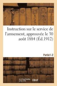 bokomslag Instruction Sur Le Service de l'Armement, Approuve Le 30 Aot 1884. Partie 1-2