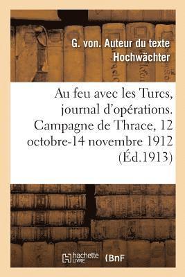 bokomslag Au Feu Avec Les Turcs, Journal d'Oprations. Campagne de Thrace, 12 Octobre-14 Novembre 1912