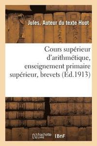 bokomslag Cours Suprieur d'Arithmtique, Enseignement Primaire Suprieur, Brevets