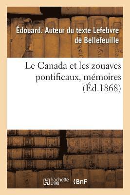 Édouard Lefebvre de Bellefeuille, LEFEBVRE DE BELLEFEUILLE - Le Canada Et Les Zouaves Pontificaux, Mémoires, Häftad