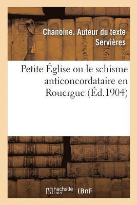 bokomslag Petite Eglise Ou Le Schisme Anticoncordataire En Rouergue