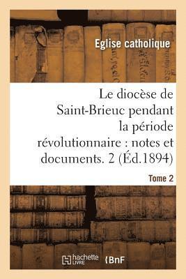 bokomslag Le diocse de Saint-Brieuc pendant la priode rvolutionnaire, notes et documents. Tome 2