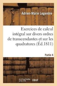 bokomslag Exercices de Calcul Intgral Sur Divers Ordres de Transcendantes Et Sur Les Quadratures. Partie 4