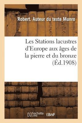 Les Stations Lacustres d'Europe Aux Âges de la Pierre Et Du Bronze 1