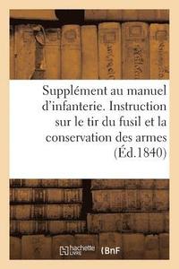 bokomslag Supplément Au Manuel d'Infanterie. Instruction Sur Le Tir Du Fusil Et La Conservation Des Armes...