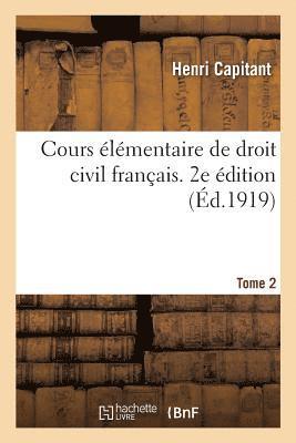 Cours Élémentaire de Droit Civil Français. 2e Édition. Tome 2
