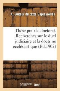bokomslag These Pour Le Doctorat. Recherches Sur Le Duel Judiciaire Et La Doctrine Ecclesiastique