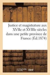 bokomslag Justice Et Magistrature Aux Xviie Et Xviiie Sicles Dans Une Petite Province de France