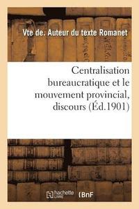 bokomslag Centralisation Bureaucratique Et Le Mouvement Provincial, Discours