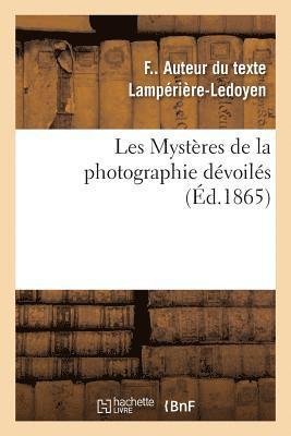 bokomslag Les Mystres de la Photographie Dvoils Ou Mthode lmentaire Raisonne  l'Aide de Laquelle