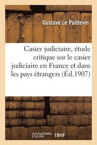bokomslag Casier Judiciaire, tude Critique Sur Le Casier Judiciaire En France Et Dans Les Pays trangers