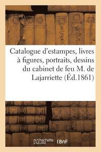 bokomslag Catalogue d'Estampes, Livres  Figures, Portraits, Dessins Du Cabinet de Feu M. de Lajarriette