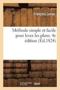 bokomslag Methode Simple Et Facile Pour Lever Les Plans, Suivie d'Un Traite Du Nivellement