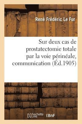 Sur Deux Cas de Prostatectomie Totale Par La Voie Prinale, Communication 1