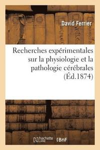 bokomslag Recherches Exprimentales Sur La Physiologie Et La Pathologie Crbrales