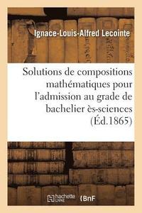 bokomslag Solutions de Compositions Mathématiques Pour l'Admission Au Grade de Bachelier Ès-Sciences