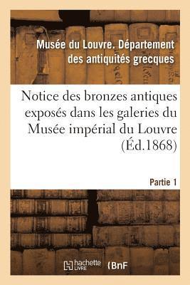 bokomslag Notice Des Bronzes Antiques Exposs Dans Les Galeries Du Muse Imprial Du Louvre. Partie 1